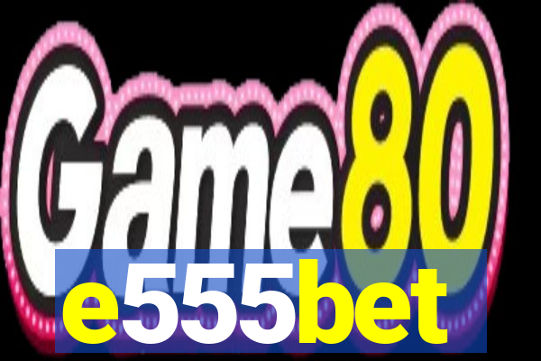 e555bet