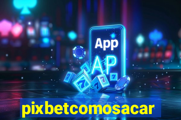 pixbetcomosacar