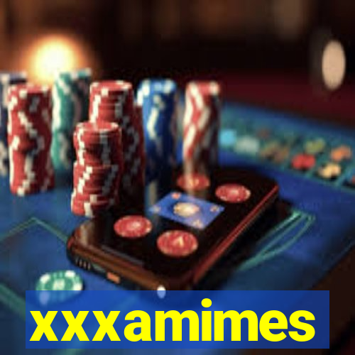 xxxamimes