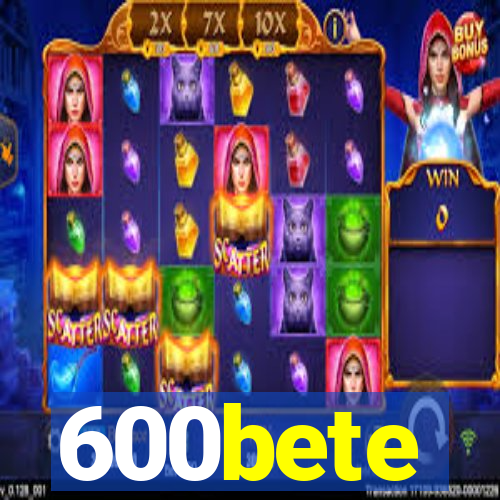 600bete